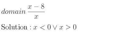 The domain of (x-8)/x is x<0\lor x>0